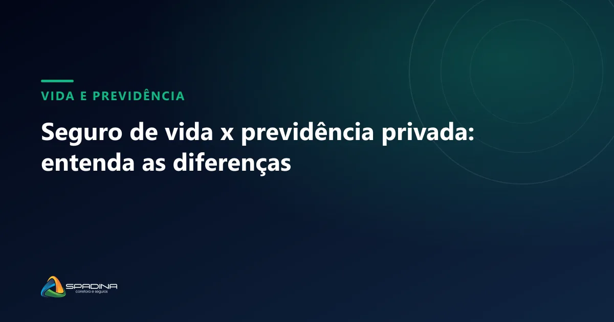 Capa do artigo: Seguro de vida x previdência privada: entenda as diferenças — Spadina Corretora, corretora de seguros em Campinas