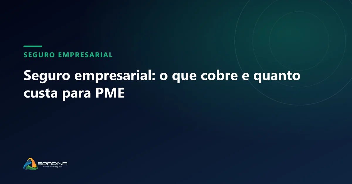 Capa do artigo: Seguro empresarial: o que cobre e quanto custa para PME — Spadina Corretora, corretora de seguros em Campinas
